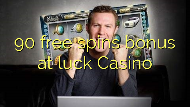 90 free spins bonus at luck Casino