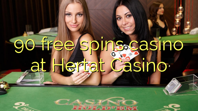 90 bezmaksas griezienus kazino pie Hertat Casino