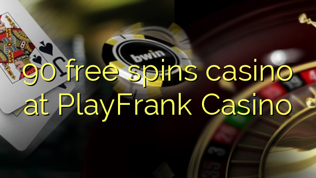 90 ufulu amanena kasino pa PlayFrank Casino
