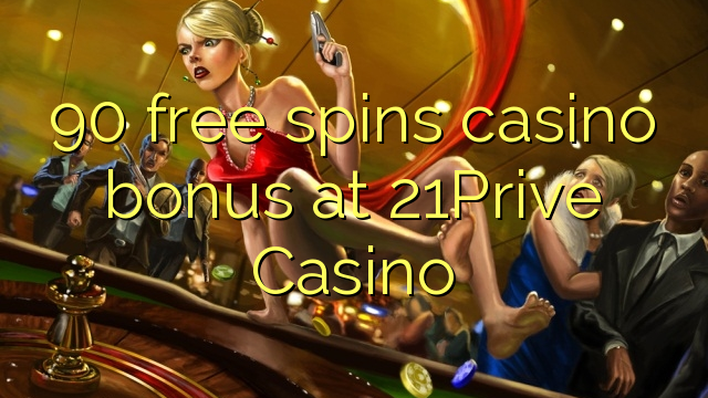 90 free spins casino bonus at 21Prive Casino