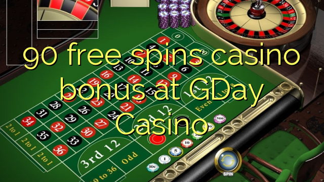 90 free spins gidan caca bonus a GDay Casino
