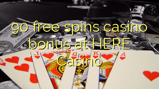 90 free casino bonus sa HERE Casino