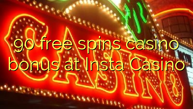 Ang 90 libre nga casino bonus sa Insta Casino