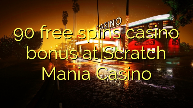 90 free spins casino bonus at Scratch Mania Casino