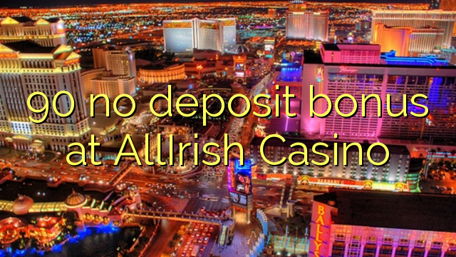 I-90 ayikho ibhonasi ye-deposit ku-AllIrish Casino