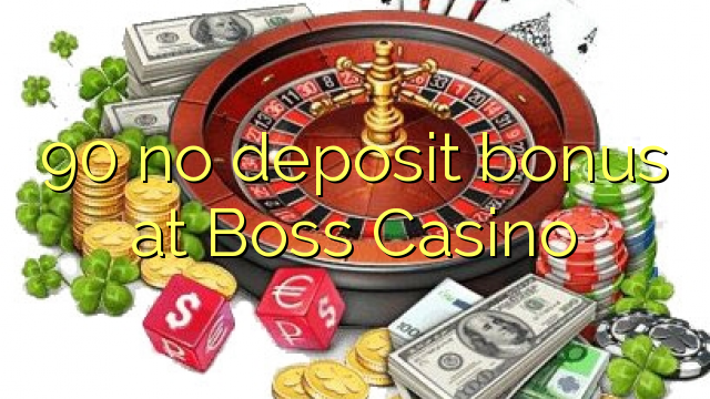 90 ບໍ່ມີເງິນຝາກຢູ່ Boss Casino