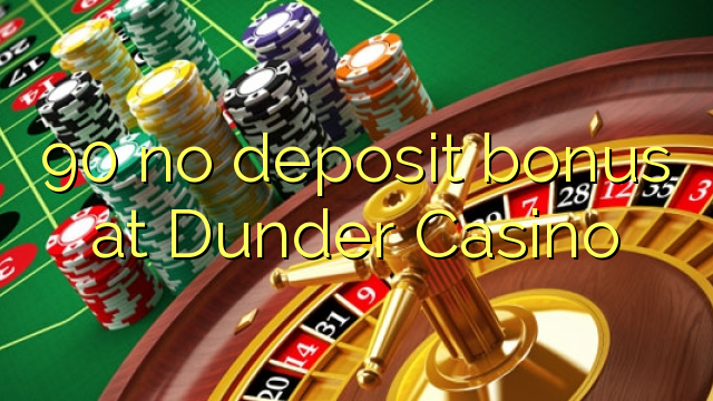 90 euweuh deposit bonus di Dunder Kasino