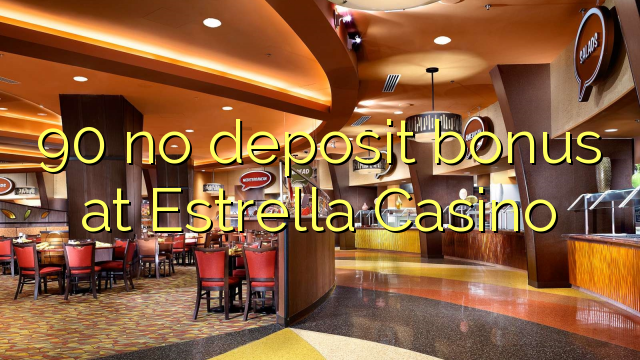 90 без депозит казино бонус во Estrella