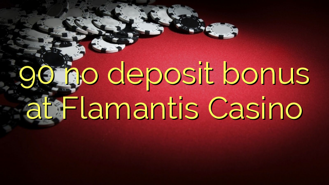 90 no deposit bonus at Flamantis Casino