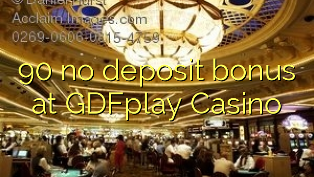 90 no deposit bonus at GDFplay Casino