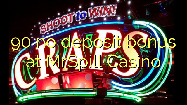 90 nema bonusa na MrSpill Casinou