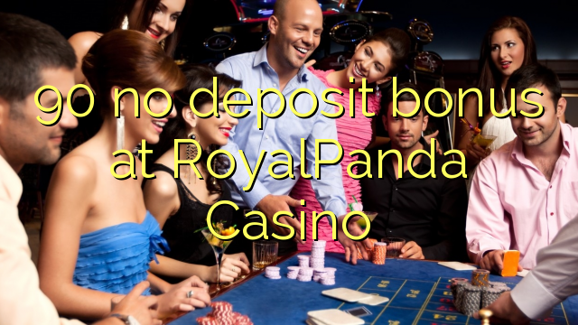 90 no deposit bonus na RoyalPanda Casino