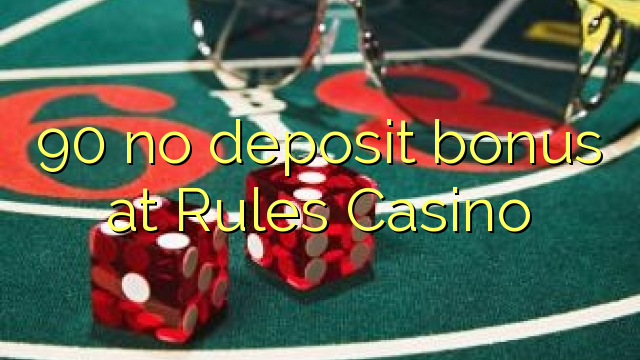 90 no deposit bonus at Rules Casino