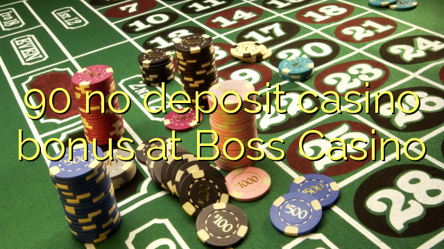 90 no deposit casino bonus at Boss  Casino