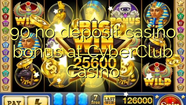 90 no deposit casino bonus at CyberClub Casino