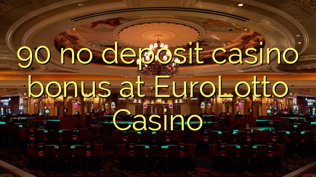 90 no deposit casino bonus at EuroLotto Casino