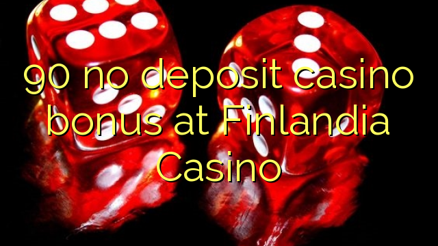 90 ora simpenan casino bonus ing Finlandia Casino