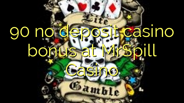 90 hapana dhipoziti Casino bhonasi pa MrSpill Casino