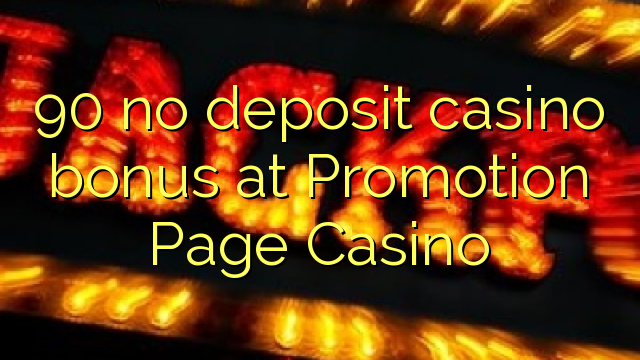 90 no deposit casino bonus at Promotion Page Casino