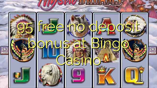 95 mwaulere palibe bonasi gawo pa bingo Casino