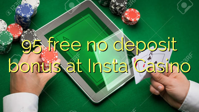 95 free no deposit bonus at Insta  Casino