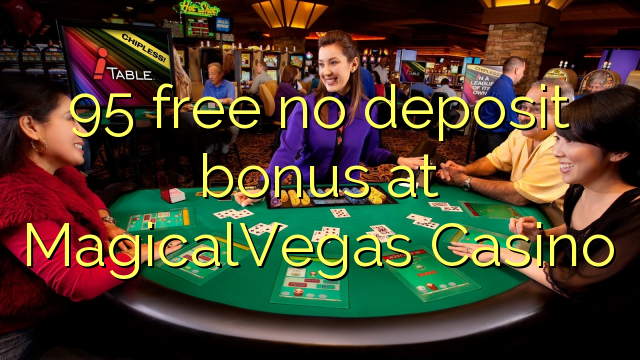 95 free no deposit bonus at MagicalVegas Casino