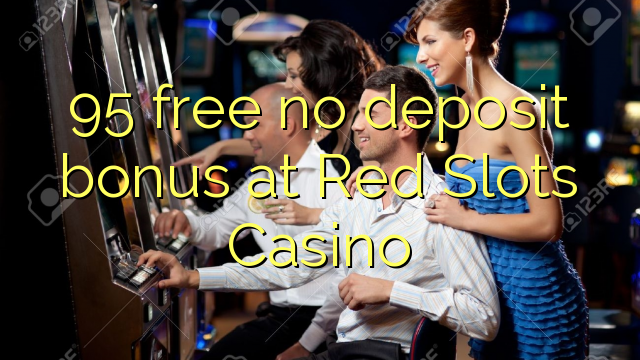 95 gratis geen deposito bonus by Red Slots Casino