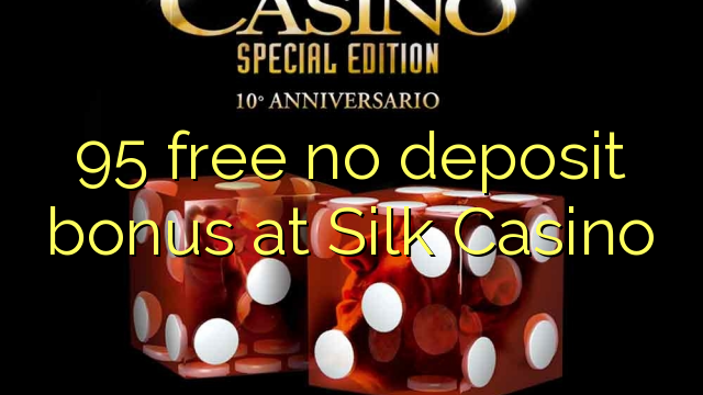 95 free no deposit bonus at Silk Casino