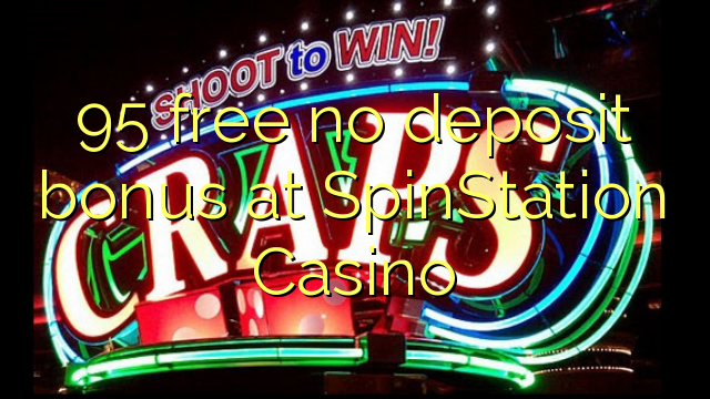 95 free no deposit bonus at SpinStation Casino