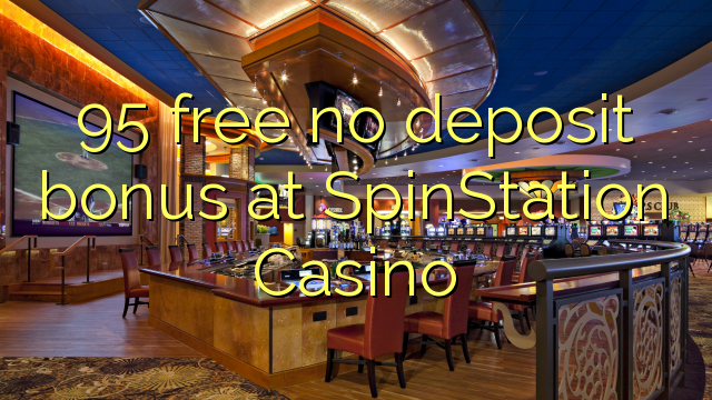 95 free no deposit bonus at SpinStation Casino