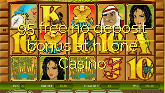 95 free no deposit bonus at huone Casino