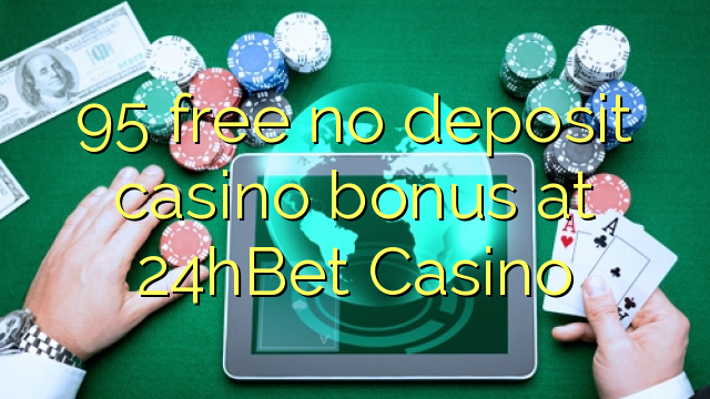 95 free no deposit casino bonus at 24hBet Casino