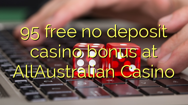 95 free no deposit casino bonus at AllAustralian Casino