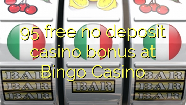 95 free no deposit casino bonus at Bingo Casino