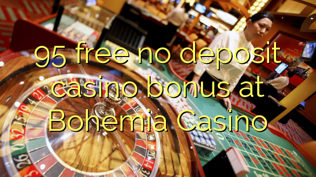 95 besplatno no deposit casino bonus na Bohemia Casino