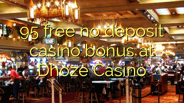 95 free no deposit casino bonus at Dhoze Casino