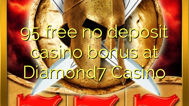 95 free no deposit casino bonus at Diamond7 Casino