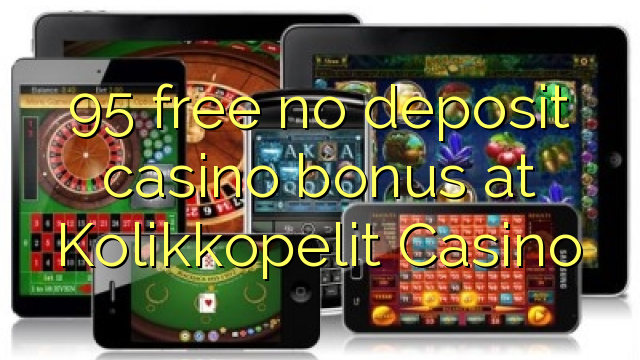95 libirari ùn Bonus accontu Casinò à Kolikkopelit Casino