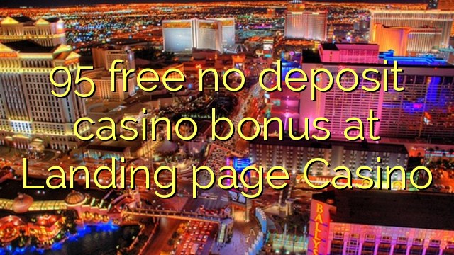 95 free no deposit casino bonus at Landing page Casino