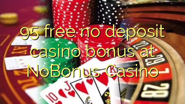 95 free no deposit casino bonus at NoBonus  Casino