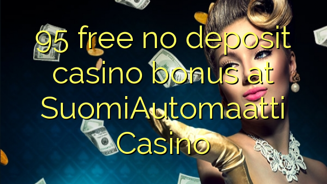 95 free no deposit casino bonus at SuomiAutomaatti Casino