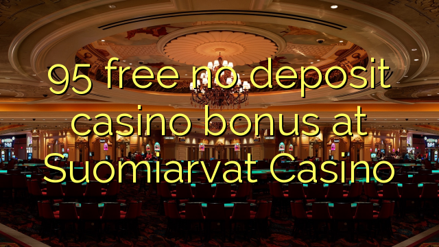 95 free no deposit casino bonus at Suomiarvat Casino