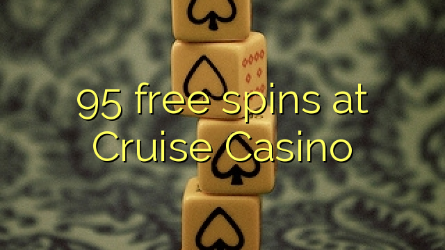 95 free spins at Cruise Casino