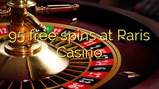 95 free spins at Paris  Casino