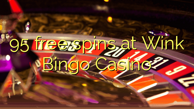 95 free spins at Wink Bingo Casino