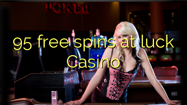95 free spins sa luck Casino