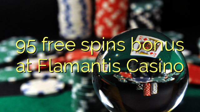 95 free spins bonus at Flamantis Casino