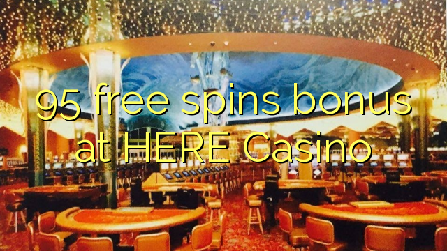 95 free spins bonus at HERE Casino