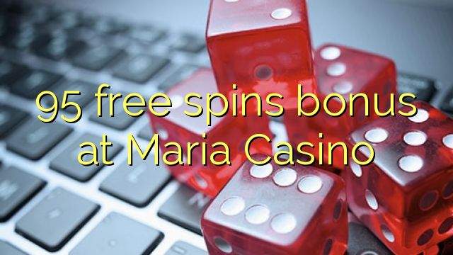 95 free spins bonus at Maria Casino