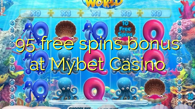 95 free spins bonus at Mybet Casino